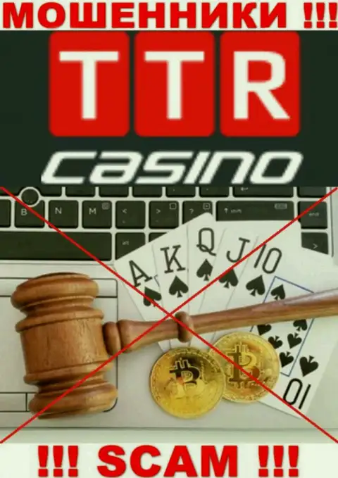 Имейте в виду, компания TTRCasino не имеет регулятора - это МОШЕННИКИ !!!